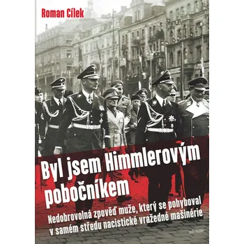 Byl jsem Himmlerovým pobočníkem - Roman Cílek