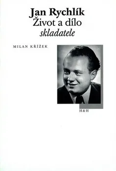 Literární biografie Jan Rychlík: Život a dílo skladatele - Milan Křížek (2001, brožovaná)