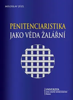 Penitenciaristika jako věda žalářní - Miloslav Jůzl (2017, pevná)