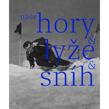 Naše hory, lyže, sníh - Herbert Slavík (2020, pevná) Naše hory, lyže, sníh - Herbert Slavík (2020, pevná)