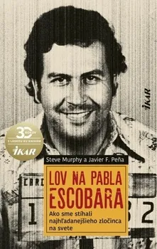Literární biografie Lov na Pabla Escobara - Steve Murphy, Javier Pena [SK] (2020, pevná)