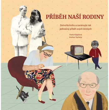 Příběh naší rodiny: Dotvořte knihu a zarámujte tak jedinečný příběh svých blízkých - Andrea Tachezy, Pavla Köpplová (2020, pevná)