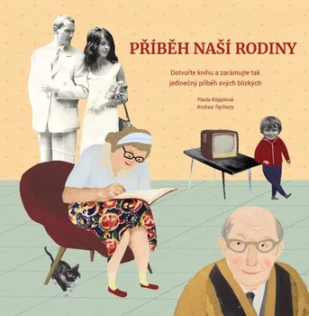 Příběh naší rodiny: Dotvořte knihu a zarámujte tak jedinečný příběh svých blízkých - Andrea Tachezy, Pavla Köpplová (2020, pevná)
