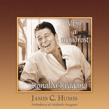 Vtip a moudrost Ronalda Reagana - James C. Humes