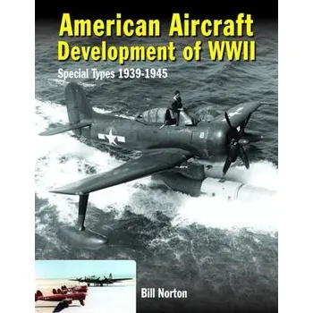 American Aircraft Development of WWII - Norton, William (Author)