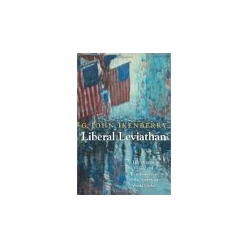 Liberal Leviathan - Ikenberry, G. John