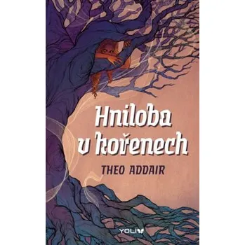 Kniha Hniloba v kořenech - Theo Addair
