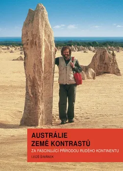 Cestování Austrálie země kontrastů: Za fascinující přírodou rudého kontinentu - Leoš Šimánek (2018, pevná bez přebalu lesklá)