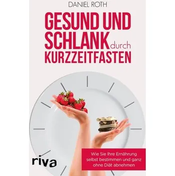 Gesund und schlank durch Kurzzeitfasten - Roth, Daniel [DE] (2021, Taschenbuch, riva Verlag)