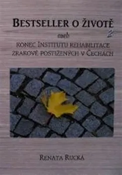 Bestseller o životě 2 aneb konec Institutu rehabilitace zrakově postižených v Čechách - Renata Rucká (2015, brožovaná)