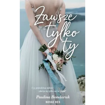 Zawsze tylko Ty - Paulina Bondaruk