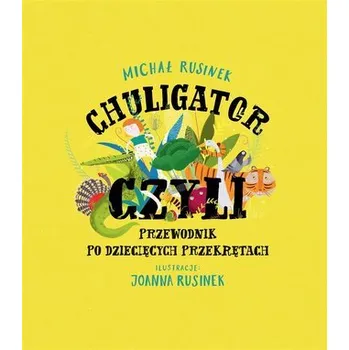 Chuligator, czyli przewodnik po dziecięcych przekr - Rusinek Michał