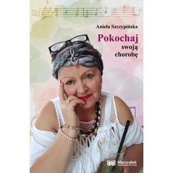 Literární biografie Pokochaj swoją chorobę - Aniela Szczypińska