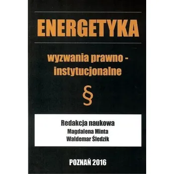 Energetyka wyzwania prawno - instytucjonalne - praca zbiorowa
