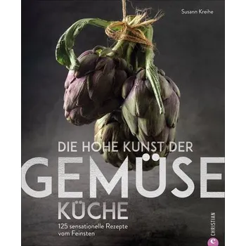 Die hohe Kunst der Gemüseküche - Kreihe, Susann