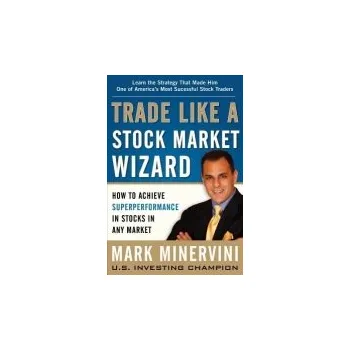 Cizojazyčná kniha Trade Like a Stock Market Wizard: How to Achieve Super Performance in Stocks in Any Market - Minervini, Mark