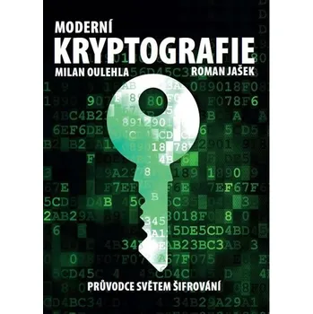 Moderní kryptografie: Průvodce světem šifrování - Roman Jašek, Milan Oulehla (2017, brožovaná)