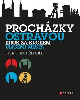 Procházky Ostravou: Krok za krokem ulicemi města - Petr Lexa Přendík (2021, brožovaná)