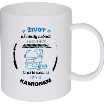 Hrnek 330 ml - plastový Život už nebude jako dřív, až tě svezu svým kamionem