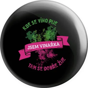Placka Kde se víno pije, tam se dobře žije - jsem vinařka