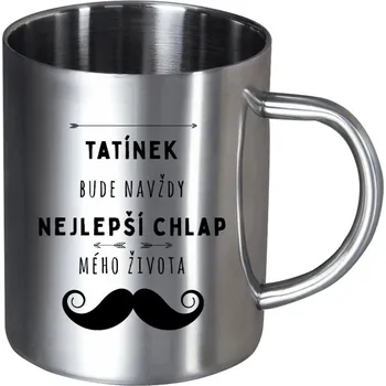 Nerezový hrnek Tatínek bude navždy nejlepší chlap mého života