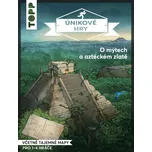Únikové hry: O mýtech a aztéckém zlatě…
