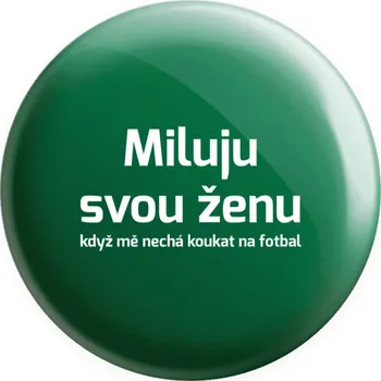 Placka Miluju svou ženu, když mě nechá koukat na fotbal