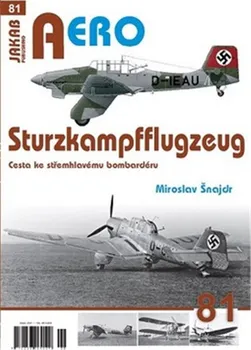 Sturzkampfflugzeug: Cesta ke střemhlavému bombardéru - Miroslav Šnajdr (2021, brožovaná)