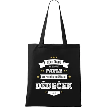Látková taška Někteří lidé mě oslovují jménem, pro mé nejbližší jsem dědeček