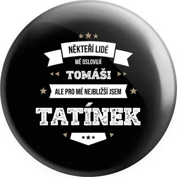 Placka Někteří lidé mě oslovují jménem, pro mé nejbližší jsem tatínek