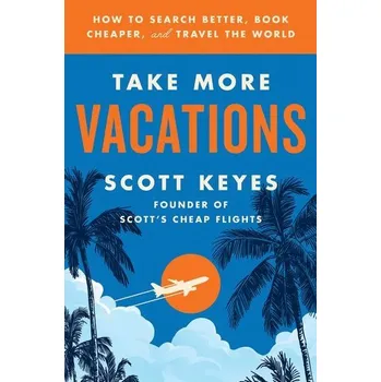 Cestování Take More Vacations - Keyes, Scott