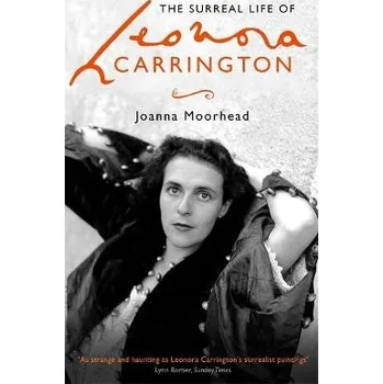 Cizojazyčná kniha Surreal Life of Leonora Carrington - Moorhead, Joanna