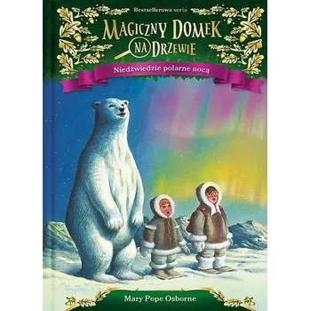 Magiczny domek na drzewie. Niedźwiedzie polarne... - MARY POPE OSBORNE