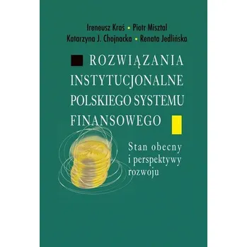 Rozwiązania instytucjonalne polskiego systemu... - Ireneusz Kraś, Piotr Misztal, Katarzyna J. Chojna