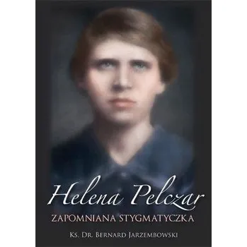 Literární biografie Helena Pelczar. Zapomniana stygmatyczka - Emilia Bury
