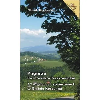 Cestování 13 wycieczek rowerowych w Gminie Korzenna BR - Marek Ryglewicz