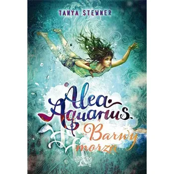 Alea aquarius. Barwy morza - TANYA STEWNER