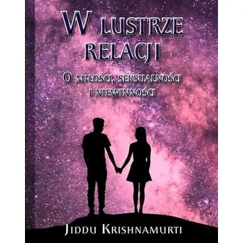 W lustrze relacji O miłości, seksualności i .. - Jiddu Krishnamurti