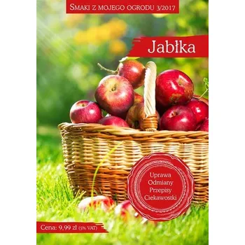 Smaki z mojego ogrodu 3/2017. Jabłka - Praca zbiorowa