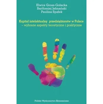 Kapitał intelektualny przedsiębiorstw w Polsce - Elwira Gross-Gołacka, Bartłomiej Jefmański, Pauli