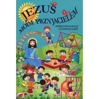 Katechizm 6-latka Jezus moim przyjacielem GAUDIUM - Praca zbiorowa