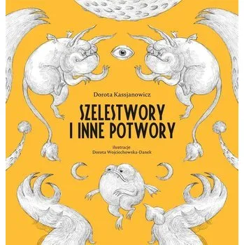 Pohádka Szelestwory i inne potwory - DOROTA KASSJANOWICZ