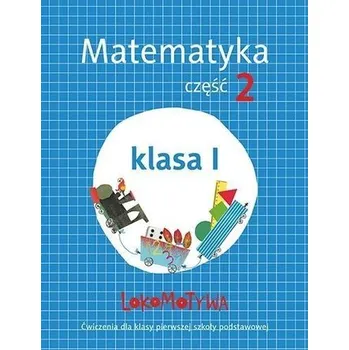 Matematika Lokomotywa 1 Matematyka ćwiczenia cz.2 w.2017 GWO - Małgorzata Dobrowolska, Agnieszka Szulc