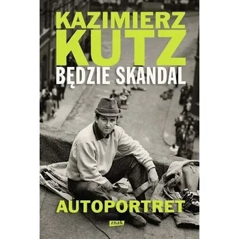 Literární biografie Będzie skandal. Autoportret Kazimierza Kutza - Kazimierz Kutz