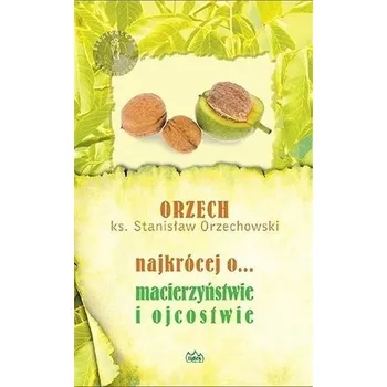 Najkrócej o... macierzyństwie i ojcostwie - Ks. Stanisław Orzechowski