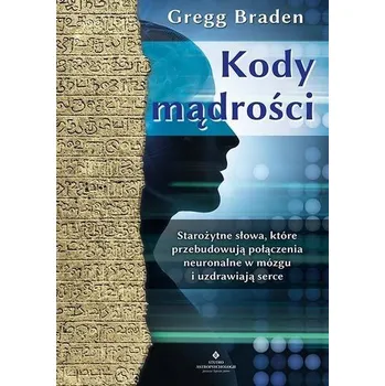 Kody mądrości. Starożytne słowa... - Gregg Braden
