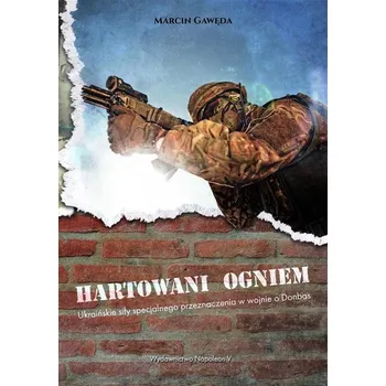 Hartowani ogniem. Ukraińskie siły - Marcin Gawęda