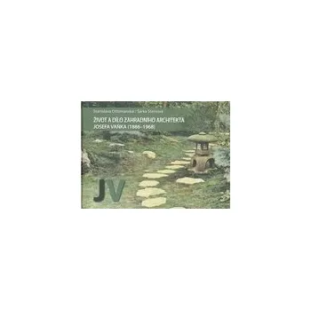Literární biografie Život a dílo zahradního architekta Josefa Vaňka - Ottomanská Stanislava Steinová Šárka