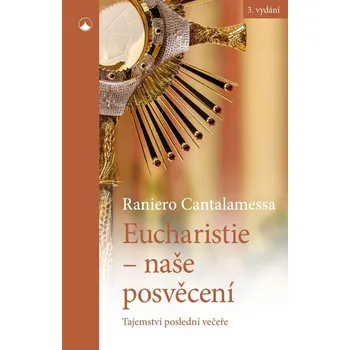 Eucharistie: Naše posvěcení: Tajemství…