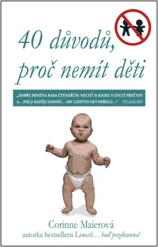 40 důvodů, proč nemít děti - Corinne Maierová (2008, pevná)